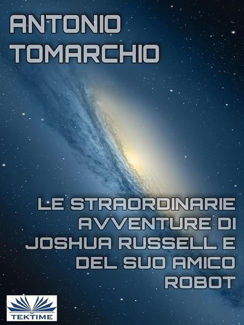 Le straordinarie avventure di Joshua Russell e del suo amico robot - Antonio Tomarchio - ebook