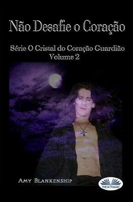 Não desafie o coração. O cristal do coração guardião. Vol. 2 - Amy Blankenship - copertina