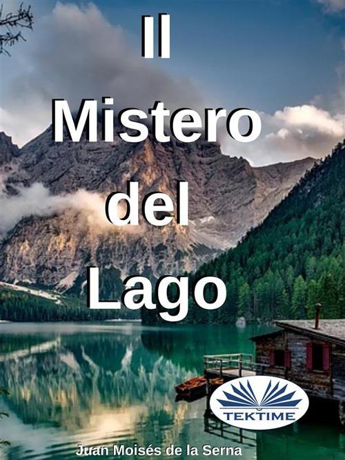 Il mistero del lago - Juan Moisés De La Serna,Valeria Bragante - ebook
