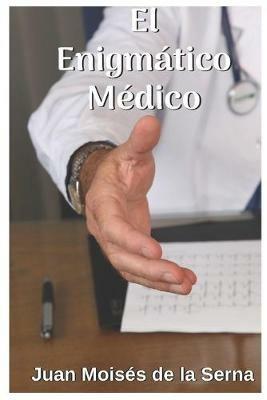El enigmático médico - Juan Moisés De La Serna - copertina