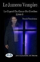 Libro Le jumeau vampire. Le crystal du coeur du gardien. Vol. 6 Amy Blankenship , R. K. Melton