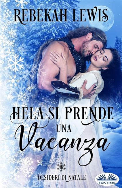 Hela si prende una vacanza. Desideri di Natale - Rebekah Lewis,Monja Areniello - ebook