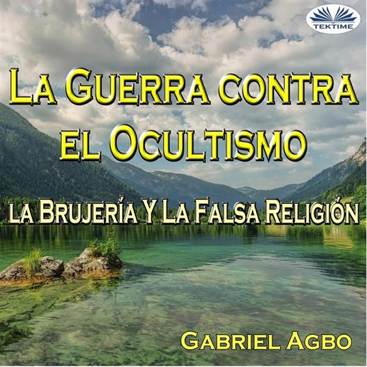 La Guerra Contra El Ocultismo, La Brujería Y La Falsa Religión