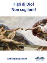 Figli di Dio! Non coglioni!