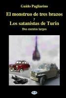Libro El monstruo de tres brazos-Los satanistas de Turín. Dos cuentos largos Guido Pagliarino