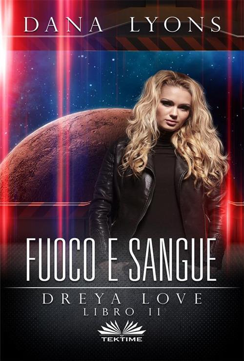 Fuoco e sangue. Dreya Love. Vol. 2 - Dana Lyons,Aurora Torchia - ebook