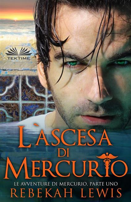 L' ascesa di Mercurio. Le avventure di Mercurio. Vol. 1 - Rebekah Lewis,Monja Areniello - ebook