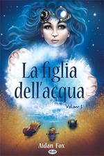 La figlia dell'acqua. Vol. 1