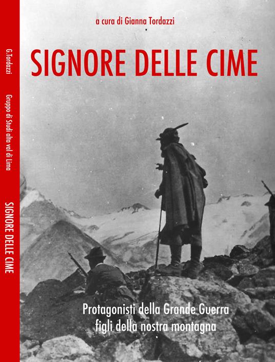 Signore delle cime. Protagonisti della grande guerra figli della montagna pistoiese - Gianna Tordazzi,Gruppo di Studi Alta Val di Lima - copertina