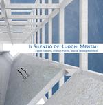 Il silenzio dei luoghi mentali-The silence of mental places. Fabio Fabiani, Franco Purini, Maria Teresa Romitelli