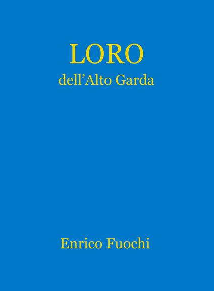 Loro dell'Alto Garda. Ediz. illustrata - Enrico Fuochi - copertina