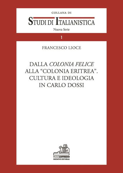 Dalla colonia facile alla colonia Eritrea. Cultura e ideologia in Carlo Dossi - Francesco Lioce - copertina