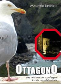 Ottagono. Una missione per sconfiggere il male nato dalla storia - Maurizio Leonelli - copertina