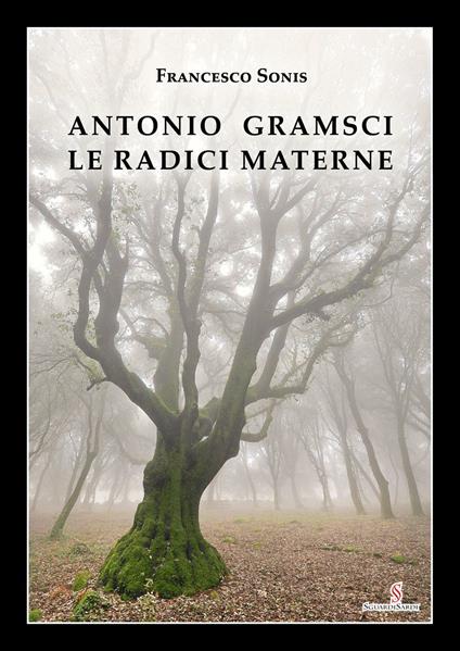 Antonio Gramsci. Le radici materne - Francesco Sonis - copertina