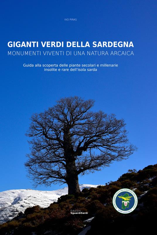 Giganti verdi della Sardegna. Monumenti viventi di una natura arcaica. Guida alla scoperta delle piante secolari e millenarie insolite e rare dell'isola sarda - Ivo Piras - copertina