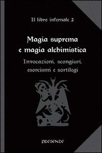 Magia suprema e magia alchimistica. Il libro infernale. Vol. 2: Invocazioni, scongiuri, esorcismi e sortilegi. - copertina