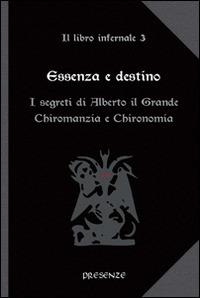 Essenza e destino. Il libro infernale. Vol. 3: I segreti di Alberto il Grande. Chiromanzia e chironomia. - copertina