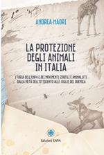 La protezione degli animali in Italia. Storia dell'Enpa e dei movimenti zoofili e animalisti dalla metà dell'Ottocento alle soglie del Duemila