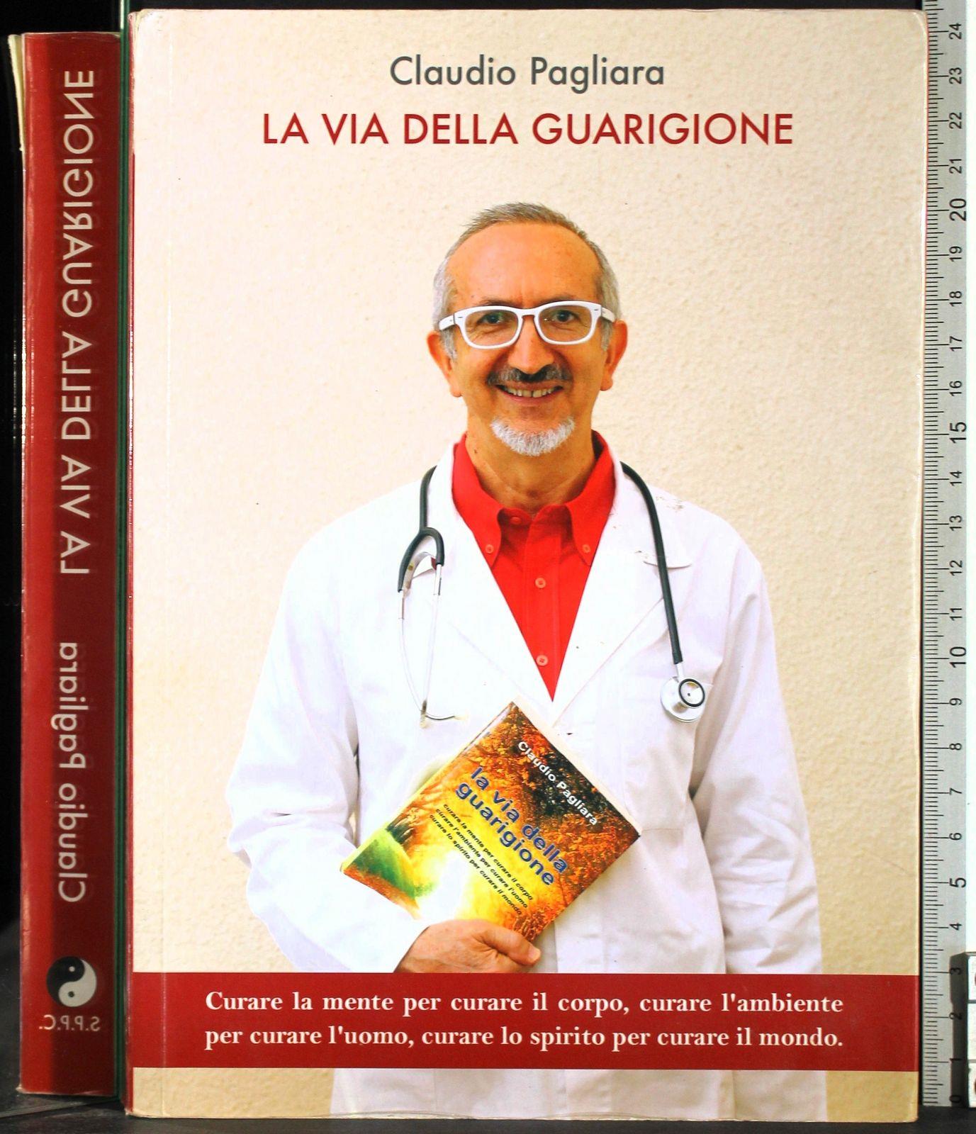 La via della guarigione. Curare la mente per curare il corpo. Curare l'ambiente per curare l'uomo. Curare lo spirito per curare il mondo