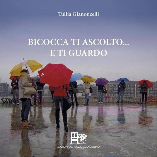 Bicocca ti ascolto... e ti guardo. Ediz. illustrata - Tullia Gianoncelli - copertina