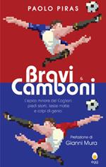 Bravi & camboni. L'epica minore del Cagliari. Piedi storti, teste matte e colpi di genio