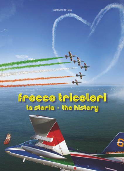 Frecce tricolori. La storia. Ediz. italiana e inglese - Gianfranco Da Forno - copertina