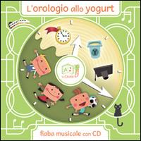 L' orologio allo yogurt. Con CD Audio - Artemidoro - copertina