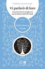 Vi parlerò di loro. Conversazioni di risveglio con antichi maestri dell'Eish Shaok. Vol. 2: Nella dimora celeste