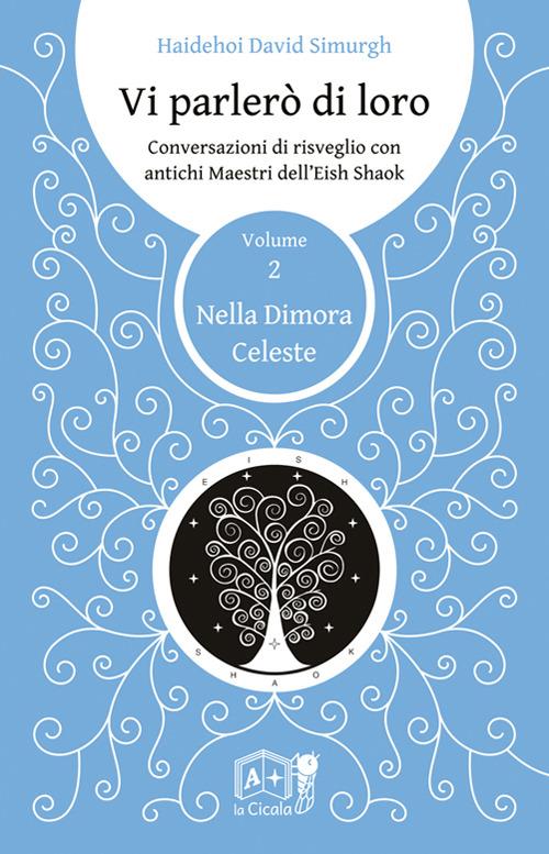 Vi parlerò di loro. Conversazioni di risveglio con antichi maestri dell'Eish Shaok. Vol. 2: Nella dimora celeste - Haidehoi David Simurgh - copertina