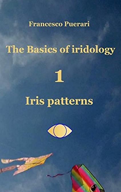 Iris patterns. The basics of iridology. Vol. 1 - Francesco Puerari - copertina