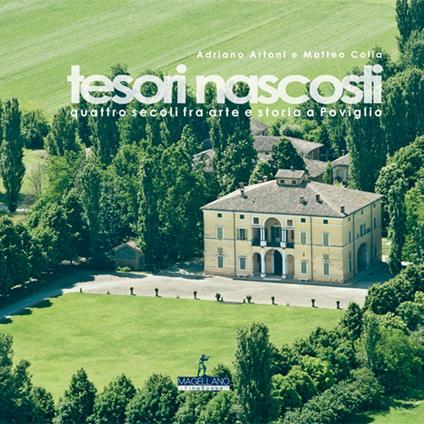 Tesori nascosti. Quattro secoli fra arte e storia a Poviglio - Matteo Colla,Adriano Artoni - copertina