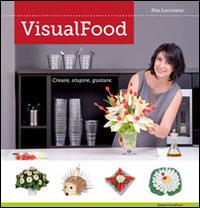 VisualFood. Creare, stupire, gustare - Rita Loccisano - copertina