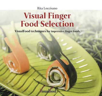 Visual finger food selection. VisualFood techniques for impressive finger foods - Rita Loccisano - copertina