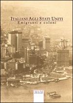 Italiani agli Stati Uniti. Emigrati e coloni