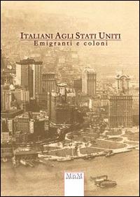 Italiani agli Stati Uniti. Emigrati e coloni - copertina