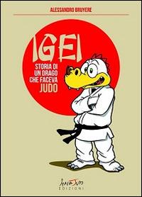 Igei, storia di un drago che faceva judo - Alessandro Bruyére - copertina