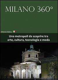 Milano 360°. Una metropoli da scoprire tra arte, cultura, tecnologia e moda. Con DVD - Stefano Olivari,Giulia F. Brasca - copertina