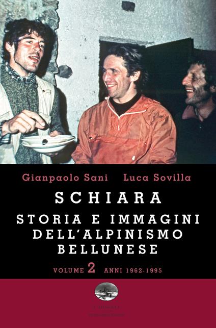 Schiara. Storia e immagini dell'alpinismo bellunese. Vol. 2: Anni 1962-1995 - Gianpaolo Sani,Luca Sovilla - copertina