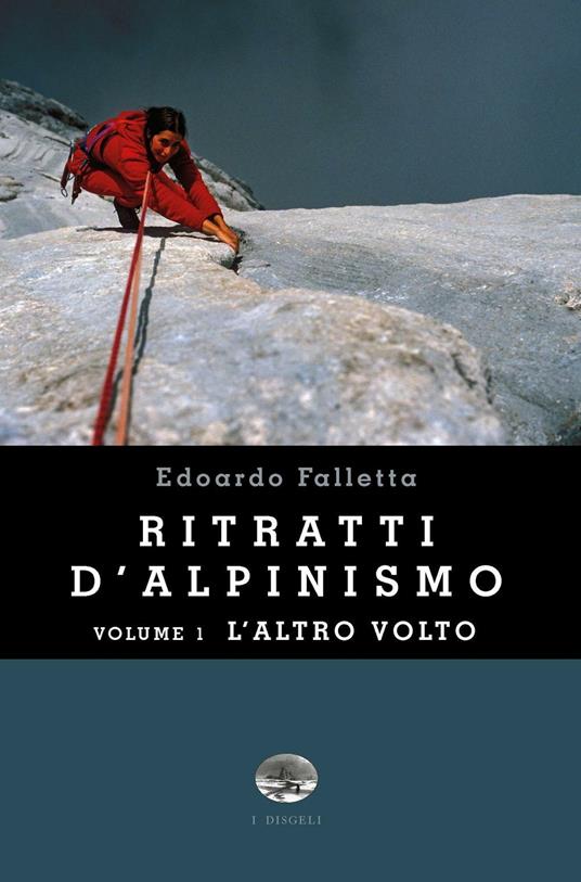 Ritratti d'alpinismo. Vol. 1: L'altro volto. - Edoardo Bruno Falletta - copertina