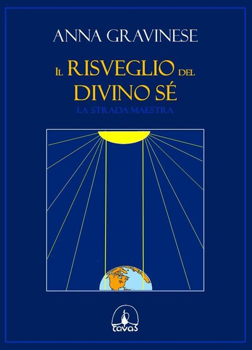 Il risveglio del divino sé. La strada maestra - Anna Gravinese - copertina
