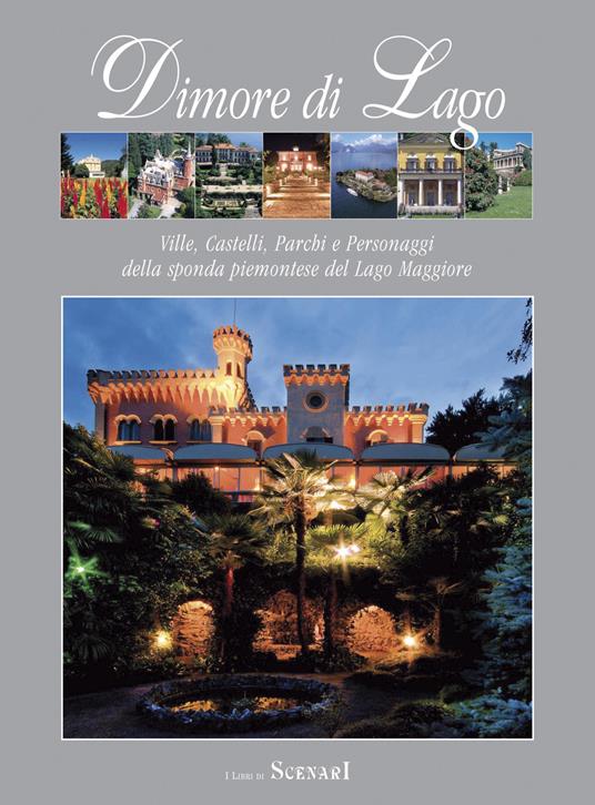 Dimore di lago. Ville, castelli, parchi e personaggi della sponda piemontese del Lago Maggiore - Andrea Lazzarini - copertina