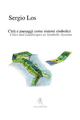 Città e paesaggi come sistemi simbolici-Cities and ladscapes as symbolic systems. Ediz. multilingue - Sergio Los - copertina
