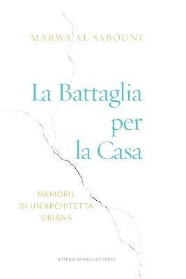 La battaglia per la casa. Memorie di un'architetta siriana. Ediz. illustrata - al-Sabouni Marwa - copertina