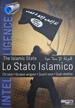 Lo Stato Islamico. Fotografia del fenomeno ISIS: chi sono, da dove vengono, gli obiettivi, fonti finanziarie