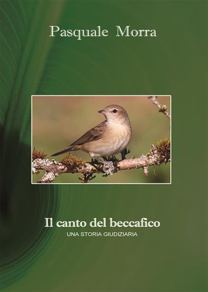 Il canto del beccafico. Una storia giudiziaria - Pasquale Morra - copertina