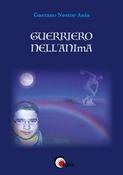 Guerriero nell'anima - Gaetano Nestor Anìa - copertina
