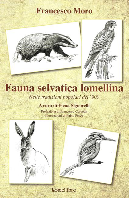 Fauna selvatica Lomellina. Nelle tradizioni popolari del '900 - Francesco Moro - copertina