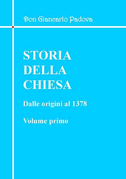 Storia della Chiesa. Dalle origini al 1378. Vol. 1 - Giancarlo Padova - copertina