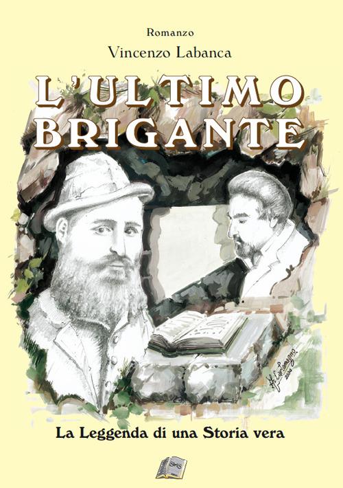L' ultimo brigante. La leggenda di una storia vera - Vincenzo Labanca - copertina