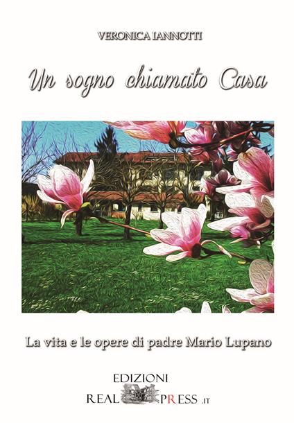 Un sogno chiamato casa. La vita e le opere di padre Mario Lupano - Veronica Iannotti - copertina